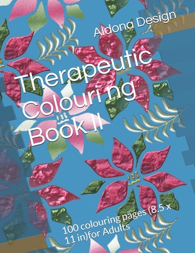 Therapeutic Colouring Book II 100 Colouring Pages (8. 5 X 11 In)for Adults