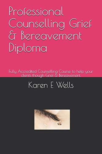 Professional Counselling Grief & Bereavement Diploma Fully Accredited Counselling Course to Help Your Clients Though Grief & Bereavement.