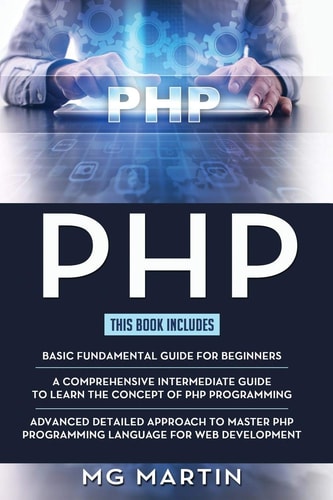 Php The Complete Guide for Beginners, Intermediate and Advanced Detailed Approach to Master PHP Programming