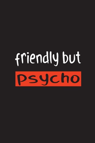 Friendly But Psycho 15,2 X 22,9 Cm - 100 Seiten - Punktraster - Dotgrid - Soft Cover - Notizbuch - Lustig Funny - Perfekt Als Zeichenbuch, Skizzenbuch, Tagebuch