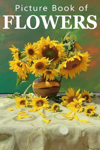 Picture Book of Flowers For Seniors with Dementia, Memory Loss, Or Confusion (No Text)
