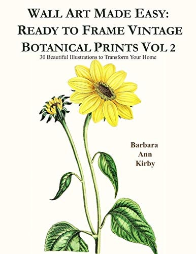 Wall Art Made Easy: Ready to Frame Vintage Botanical Prints Vol 2 30 Beautiful Illustrations to Transform Your Home