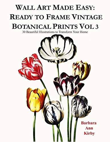 Wall Art Made Easy Ready to Frame Vintage Botanical Prints Vol 3: 30 Beautiful Illustrations to Transform Your Home