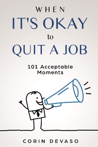 When It's Okay to Quit a Job 101 Acceptable Moments