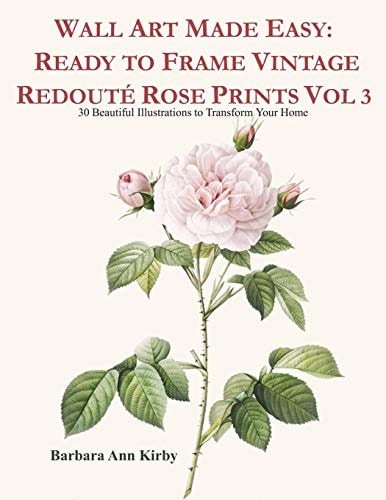 Wall Art Made Easy Ready to Frame Vintage Redouté Rose Prints Vol 3: 30 Beautiful Illustrations to Transform Your Home