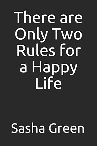There Are Only Two Rules for a Happy Life