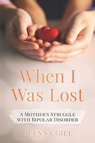 When I Was Lost A Mother's Struggle with Bipolar Disorder