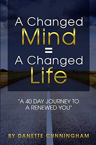 A Changed Mind = A Change Life "A 40 Day Journey To A Renewed You"