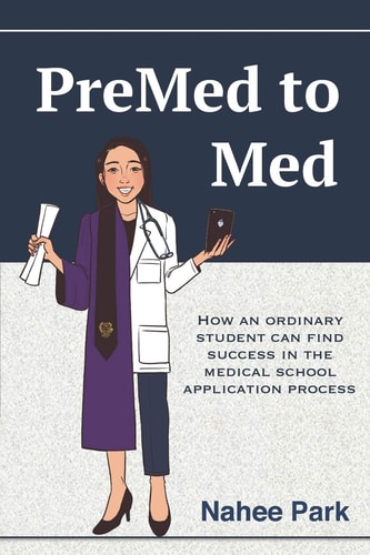 PreMed to Med How an Ordinary Student Can Find Success in the Medical School Application Process