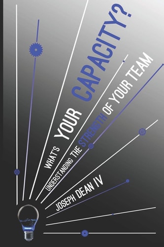 What's Your Capacity? Understanding The Strength of Your Team
