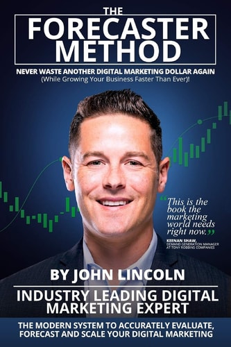 The Forecaster Method The Modern System to Accurately Evaluate, Forecast, and Scale Your Digital Marketing