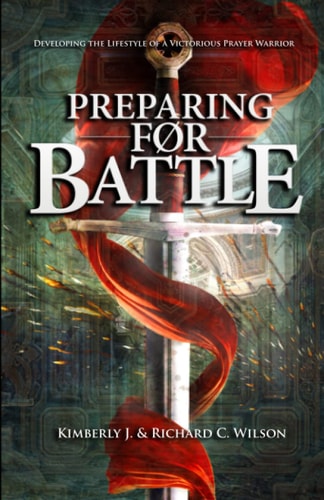 Preparing for Battle Developing the Lifestyle of a Victorious Prayer Warrior