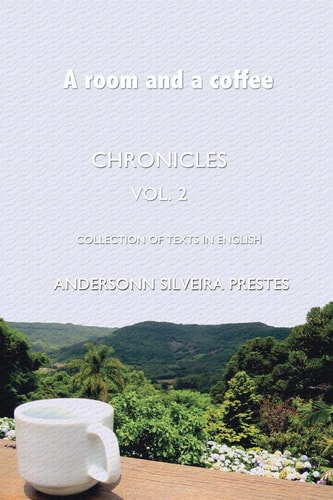 A Room and a Coffee Chronicles - Collection of Texts in English