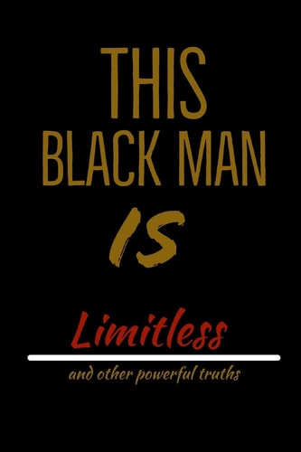 This Black Man Is Limitless And Other Powerful Truths