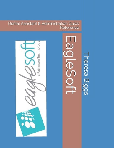 EagleSoft Dental Assistant and Administration Quick Reference