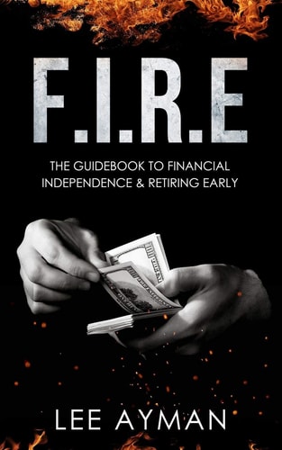 F.I.R.E The Guide Book to Financial Independence & Retiring Early