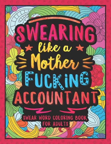 Swearing Like a Motherfucking Accountant Swear Word Coloring Book for Adults with Bookkeeping Related Cussing