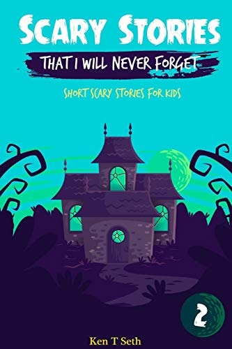 Scary Stories That I Will Never Forget Short Scary Stories for Kids