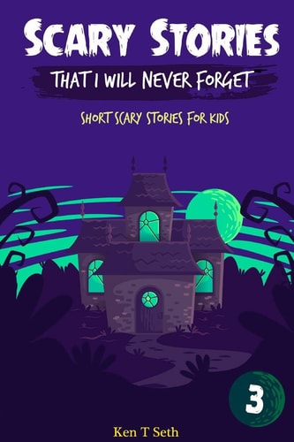 Scary Stories That I Will Never Forget Short Scary Stories for Kids