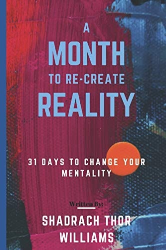 A Month To Re-Create Reality 31 Days to Change Your Mentality