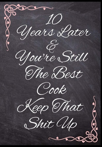 10 Years Later & You're Still The Best Cook Keep That Shit Up 50 Page Anniversary Recipe Book