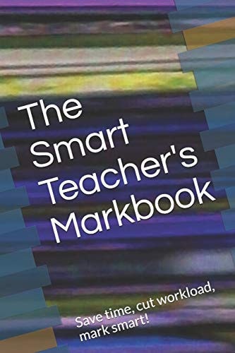The Smart Teacher's Markbook Save Time, Cut Workload, Mark Smart!