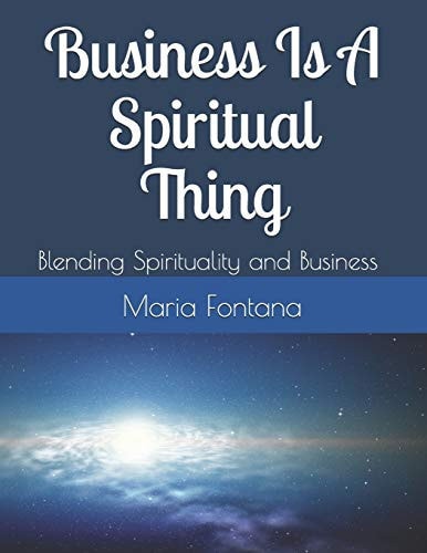 Business Is a Spiritual Thing Blending Spirituality and Business