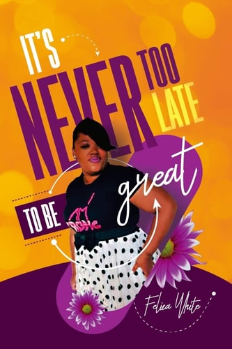 It's Never Too Late to Be Great