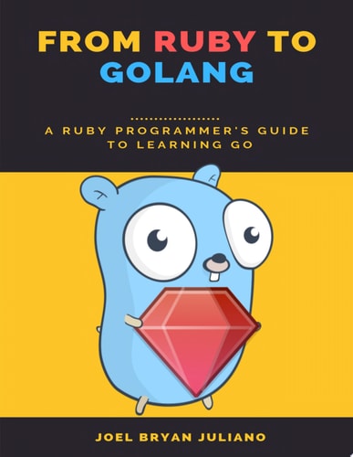 From Ruby to Golang A Ruby Programmer’s Guide to Learning Go