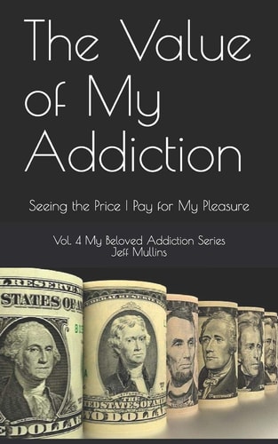 The Value of My Addiction Seeing the Price I Pay for My Pleasure