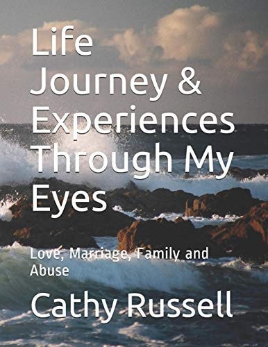 Life Journey and Experiences Through My Eyes Love, Marriage, Family and Abuse