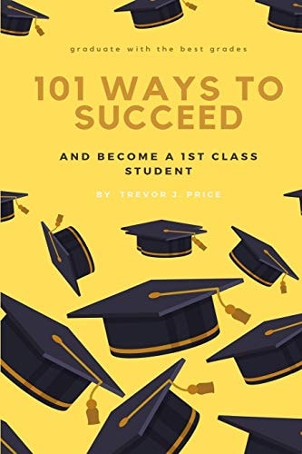 101 Ways to Succeed And Become a 1st Class Student