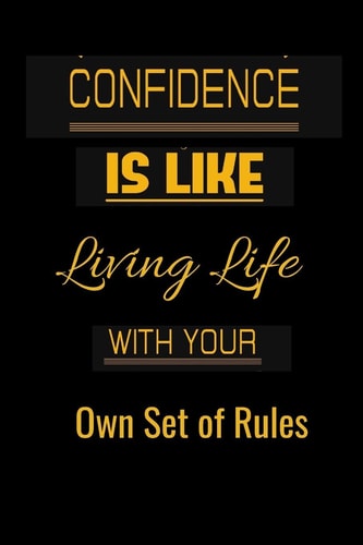 Confidence Is Like Living Life with Your Own Set of Rules