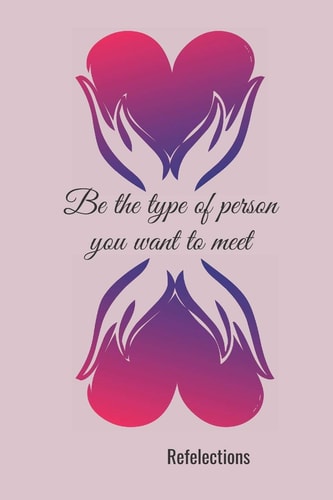 Be the Type of Person You Want to Meet Reflections