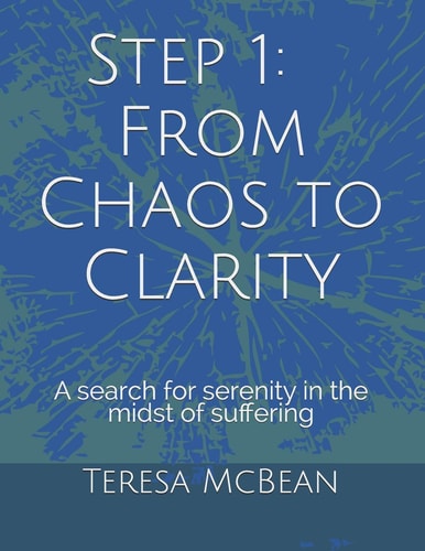 Step 1 From Chaos to Clarity: a Search for Serenity in the Midst of Suffering