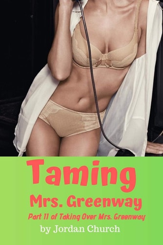 Taming Mrs. Greenway Part II of Taking Over Mrs. Greenway , Domination and Submission, Lesbian Seduction, Sexual Humiliation, Pet Play