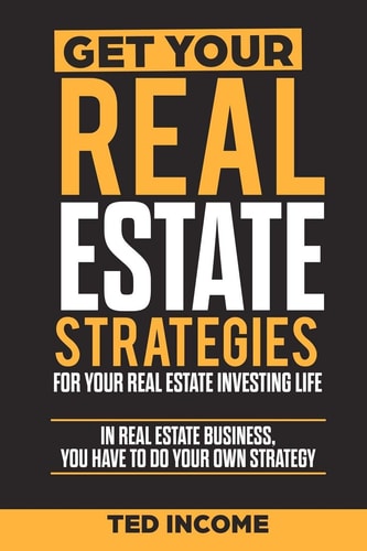 Get Your Real Estate Strategies for Your Real Estate Investing In Real Estate Business, You Have to Do Your Own Strategy.