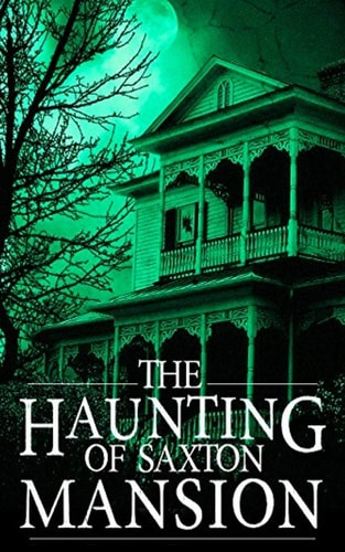 The Haunting of Saxton Mansion