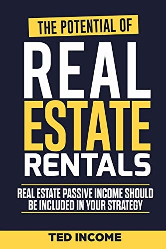 The Potential of Real Estate Rentals Real Estate Passive Income Shoud Be Included in Your Strategy