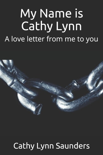My Name Is Cathy Lynn A Love Letter from Me to You