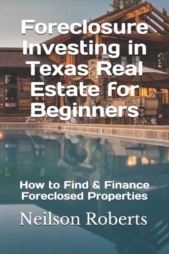 Foreclosure Investing in Texas Real Estate for Beginners How to Find & Finance Foreclosed Properties