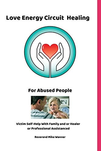 Love Energy Circuit Healing For Abused People Victim Self-Help With Family and Or Healer Or Professional Assistance