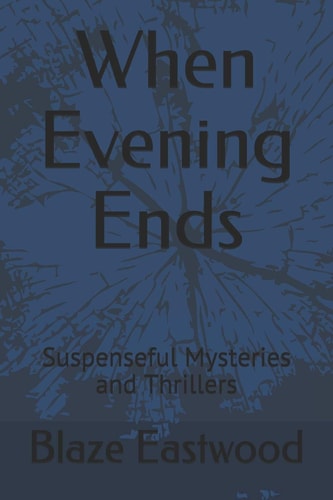 When Evening Ends Suspenseful Mysteries and Thrillers