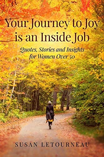 Your Journey to Joy Is an Inside Job Quotes, Stories and Insights for Women Over 50