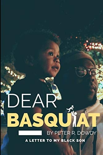 Dear Basquiat : A Letter To My Black Son