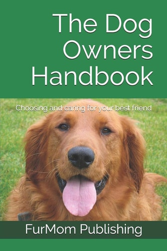 The Dog Owners Handbook Choosing and Caring for Your Best Friend