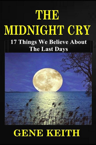 The Midnight Cry 17 Things We Believe about the Last Days