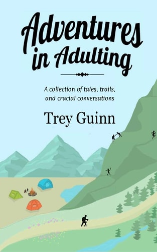 Adventures in Adulting A Collection of Tales, Trails, and Crucial Conversations