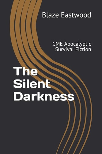 The Silent Darkness CME Apocalyptic Survival Fiction