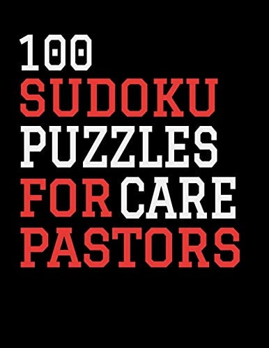 100 Sudoku Puzzles For Care Pastors Hours of Fun For All Ages, 126 Pages, Soft Matte Cover, 8.5 X 11